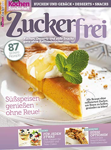 Simply Kochen Sonderheft: Zuckerfrei: Kuchen, Desserts und süße Snacks ganz ohne Raffinadezucker