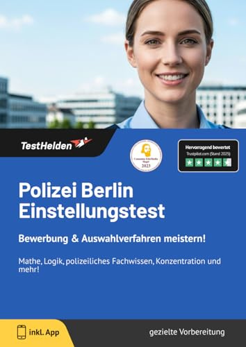 Polizei Berlin Einstellungstest: Bewerbung & Auswahlverfahren meistern! Mathe, Logik, polizeiliches Fachwissen, Konzentration und mehr!