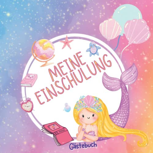 Meine Einschulung Gästebuch: Erinnerungsalbum für die Einschulungsfeier zum Schulanfang für Mädchen, Geschenk für die Schultüte Füllung. Thema: Meerjungfrau