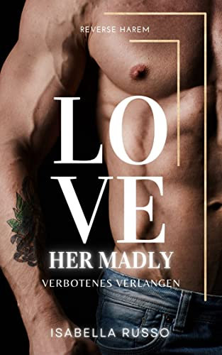 Love Her Madly (Reverse Harem): Verbotenes Verlangen