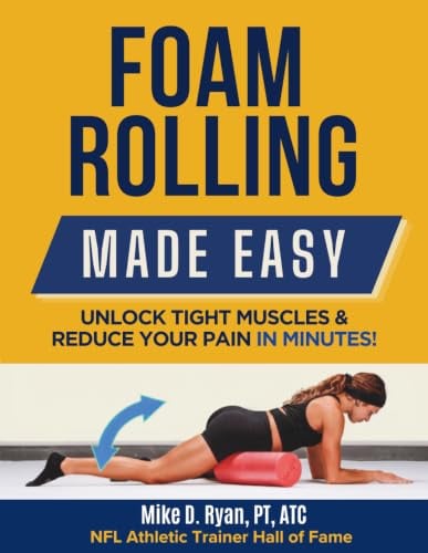 Foam Rolling Made Easy: Unlock Tight Muscles & Reduce Your Pain In Minutes