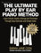 THE ULTIMATE PLAY BY EAR PIANO METHOD: Learn Chords, Scales, Voicings and Technique Through Easy Exercises and Simple Solos: 21 Insider Secrets for Beginners and Beyond (English Edition)