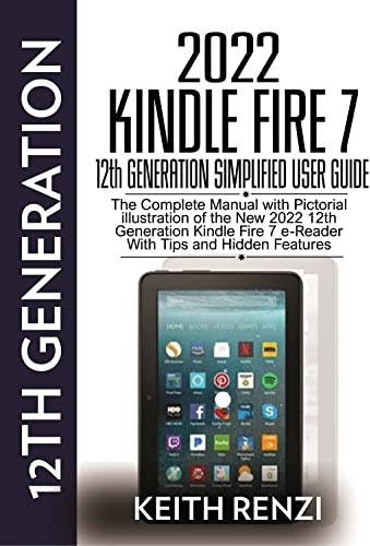 2022 Kindle Fire 7 12th Generation Simplified User Guide: The Complete Manual with pictorial illustration of the new 2022 12th Generation Kindle Fire 7 e-Reader with tips and hidden features