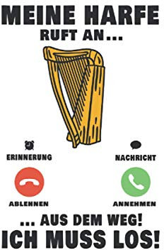 Harfe Notizbuch: Meine Harfe ruft an Aus dem Weg Ich muss los Harfenist Harfe Harfenistin Orchester / 6x9 Zoll / 120 leere Notenblätter Seiten