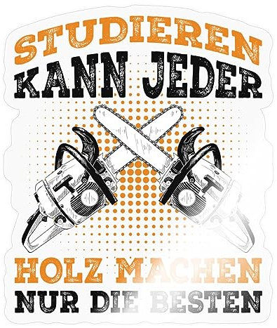 Spreadshirt Studieren Kann Jeder Holz Machen... Sticker, max. 10 x 10 cm, 10 x 10 cm, Transparent glänzend