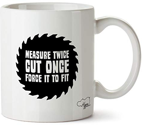 Hippowarehouse Measure Twice Cut Once Force it to fit Printed Mug Cup Ceramic 10oz