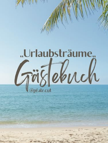 ,,Urlaubsträume,,: Gästebuch als Erinnerungen an Ihre Ferienunterkunft in der Urlaubszeit