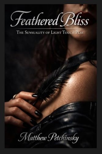 Feathered Bliss: The Sensuality of Light Touch Play