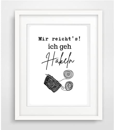 Mir reichts ich geh häkeln- Motto Spruch- Leben Liebe Sprüche Geschenk häkeln Print Poster Kunstdruck Plakat modern ungerahmt DIN A 4 Deko Wand Bild Spruch