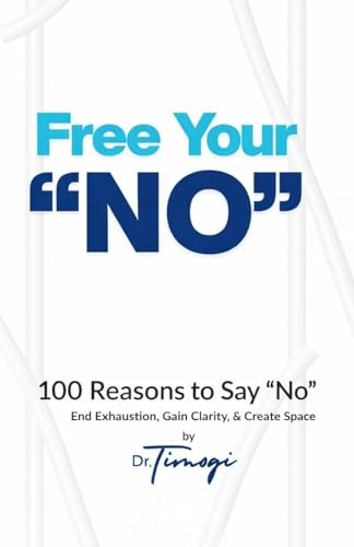 Free Your No: 100 Reasons to Say No End Exhaustion, Gain Clarity, & Create Space