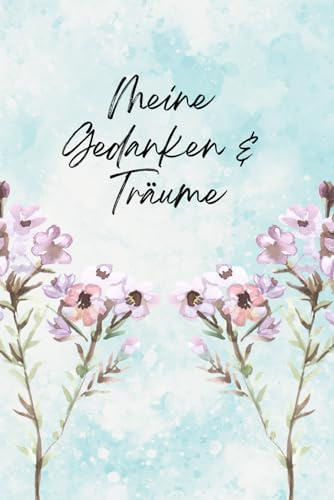 Meine Gedanken & Träume: Dein persönliches Tagebuch für Selbstreflexion & Wachstum