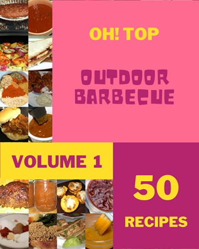 Oh! Top 50 Outdoor Barbecue Recipes Volume 1: Making More Memories in your Kitchen with Outdoor Barbecue Cookbook!