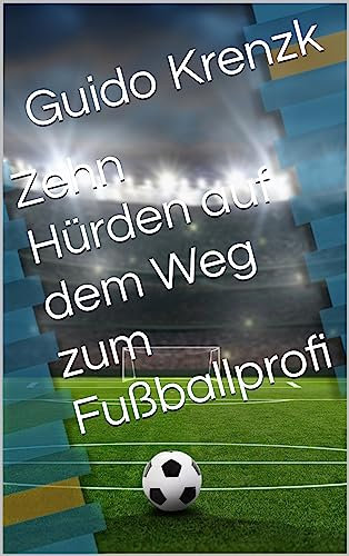 Zehn Hürden auf dem Weg zum Fußballprofi