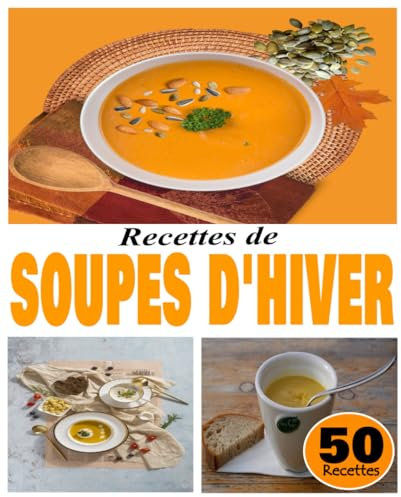 Recettes de soupes d'hiver: 50 Recettes Pour l’hiver