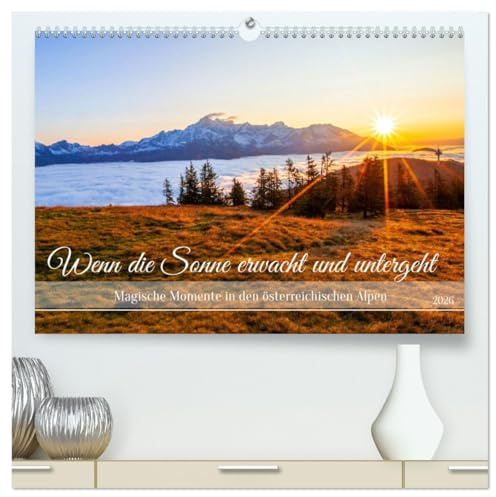 Wenn die Sonne erwacht und untergeht (hochwertiger Premium Wandkalender 2026 DIN A2 quer), Kunstdruck in Hochglanz: Magische Momente der ... den österreichischen Alpen (CALVENDO Natur)