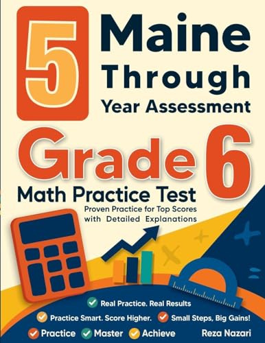 5 Maine Through Year Assessment Grade 6 Math Practice Tests: Proven Practice for Top Scores with Detailed Explanations