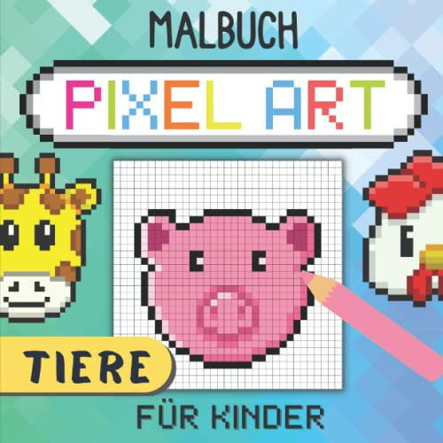 Malbuch Pixel Art Für Kinder: Reproduziere und Färbe Tierzeichnungen Ein auf Gitterlinien - Farbige Modelle | Ausmalbuch mit Pixeligen Mustern Ab 4 ... der Konzentration Für Mädchen und Jungen.
