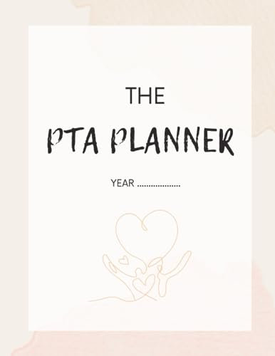 The PTA Planner: The Must-Have PTA Journal Notebook with Easy Monthly Planning, Budget Trackers and Event Fundraiser Lists