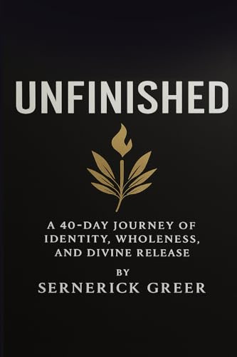 Unfinished: A 40-Day Journey of Identity, Wholeness, and Divine Release (Unfinished: Special Edition Workbook (S.E.W.))