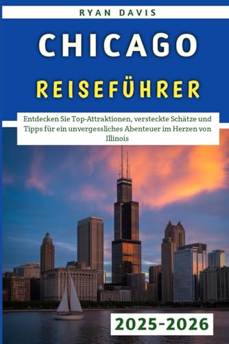 Chicago Reiseführer 2025–2026: Entdecken Sie Top-Attraktionen, versteckte Schätze und Tipps für ein unvergessliches Abenteuer im Herzen von Illinois