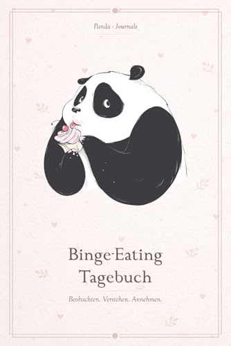 Binge Eating Tagebuch: Als Selbsthilfe zum Ausfüllen & Ankreuzen mit therapeutischen Ernährungstagebuch, 30-Tage-Selbstliebe-Challenge, Schlaftracker, ... | Motiv: Panda (Binge Eating Toolbox, Band 2)