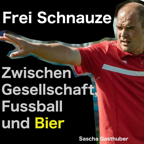 Frei Schnauze: Zwischen Gesellschaft, Fussball und Bier