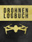 Drohnen Logbuch: Flugbuch für Drohnen Piloten zur Dokumentation von Drohnen Flügen | A4 Notizbuch mit vorgefertigten Seiten zum Ausfüllen I 120 Seiten I