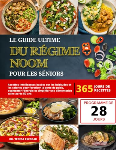 LE GUIDE ULTIME DU RÉGIME NOOM POUR LES SÉNIORS: Recettes intelligentes basées sur les habitudes et les calories pour favoriser la perte de poids, ... une alimentation saine après 50 ans