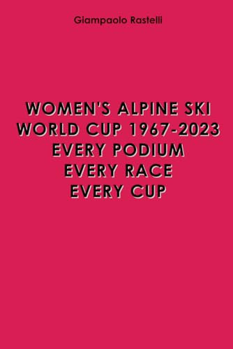 Women's Alpine Ski World Cup 1967-2023. Every Podium. Every Race. Every Cup