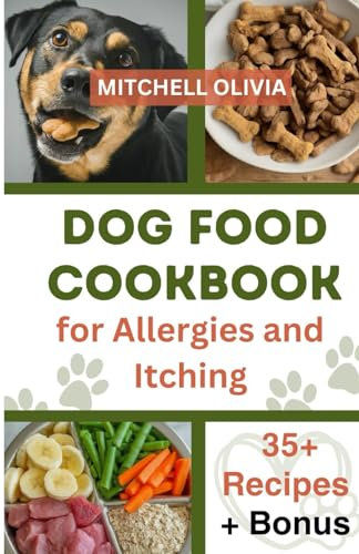 DOG FOOD COOKBOOK FOR ALLERGIES AND ITCHING: Healthy Quick and Easy Homemade Treats and Recipes For Your Furry Friend ( Over 35 Tail wagging Homemade Dog Food Recipes for Your Pet Friend).