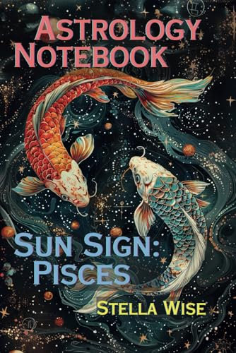 Astrology Notebook: Sun Sign Pisces: An Astrology Notebook for You to Journal Your Dreams, Hopes and Wishes. 120 Lined Pages.
