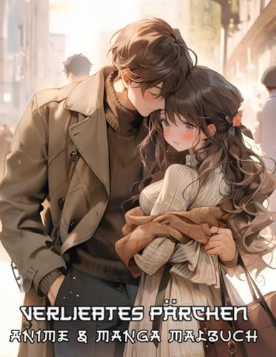 Anime und Manga malbuch Verliebtes Pärchen: Ein Ausmalbuch im Chibi-Stil, das Liebe und japanische Männer sowie Frauen darstellt, für Jugendliche und ... auf einzigartigen Seiten zu fördern