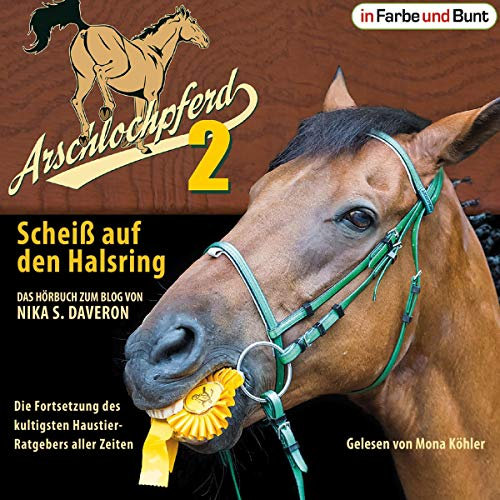 Scheiß auf den Halsring - Die Fortsetzung des kultigsten Haustier-Ratgebers aller Zeiten: Arschlochpferd 2