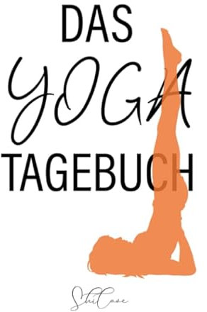 Das Yoga Tagebuch: Yoga, Entspannung, Fitness, Meditation - Logbuch, Planer und Yogatagebuch, auch als Geschenk für's Yoga