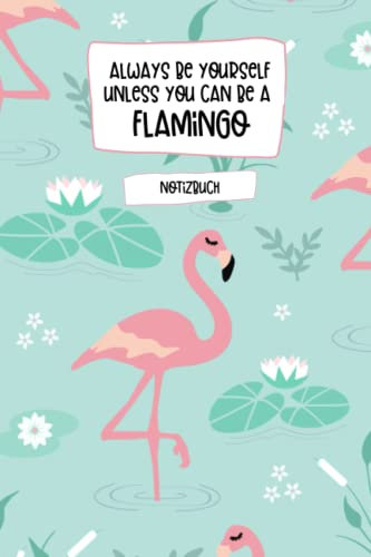 Always be Yourself unless you can be a Flamingo: Notizbuch A5 liniert - 120 Seiten | Flamingo Notizbuch | Flamingo Geschenk | Notizheft a5 liniert Flamingo | Flamingos Tagebuch A5 | Flamingo Notizbuch