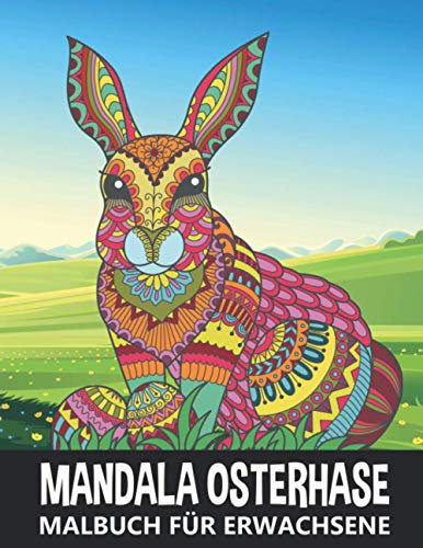 Mandala Osterhase Malbuch für Erwachsene: 40 Einzigartigen Osterhasen mit Zentanglen Motiven - Ausmalbuch Ideal zur Entspannung und Stressbewältigung