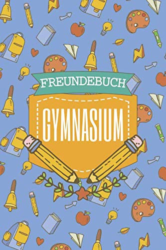 Freundebuch Gymnasium: Erinnerungstagebuch und Poesiealbum für Jungen und Mädchen im Gymnasium - Erinnerungsbuch an die Schulzeit