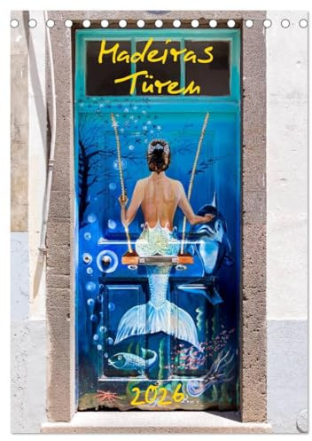 Madeiras Türen 2026 (Tischkalender 2026 DIN A5 hoch), CALVENDO Monatskalender: Kunstprojekt Türen in Madeiras Inselhauptstadt Funchal (CALVENDO Kunst)