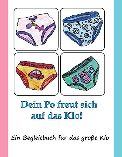 Dein Po freut sich auf das Klo: Ein Begleitbuch für das große Klo