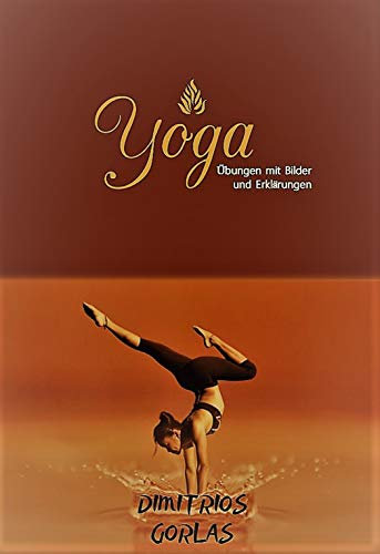 YOGA ÜBUNGEN MIT BILDER UND ERKLÄRUNGEN: Was ist Yoga, wie geht Yoga.