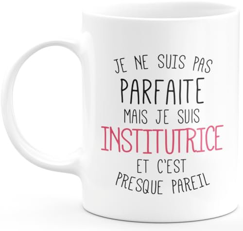 quotedazur Café-Croissant - Mug Personnalisé Tasse Cadeau Femme Noël Je Ne Suis Pas Parfaite Mais Je Suis Institutrice Et C'Est Presque Pareil - Blanc/Céramique