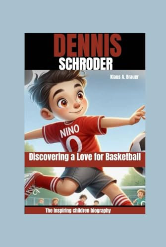 DENNIS SCHRODER: Discovering a Love for Basketball: The Inspiring children biography