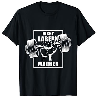 Lustig Nicht labern machen Kraftsport Bodybuilding Spruch T-Shirt