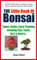 The Little Book Of Bonsai: Everything That You Need To Know About Japanese Bonsai In Plain English (Japanese Gardens) (English Edition)