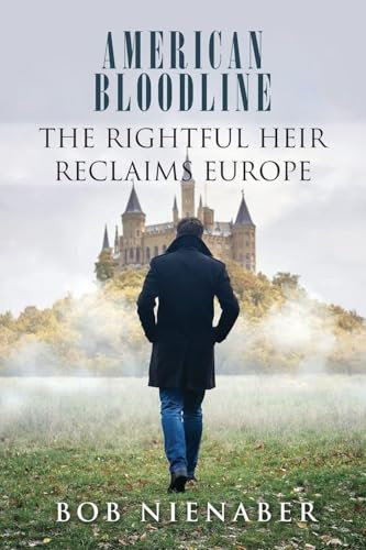 American Bloodline: The Rightful Heir Reclaims Europe