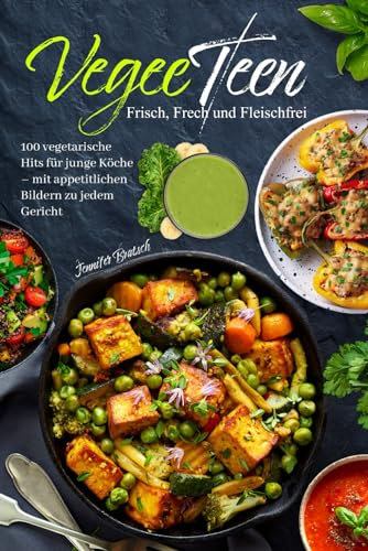 VegeeTeen: Frisch, Frech und Fleischfrei: 100 vegetarische Hits für junge Köche mit appetitlichen Bildern zu jedem Gericht
