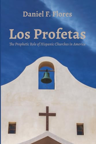 Los Profetas: The Prophetic Role of Hispanic Churches in America