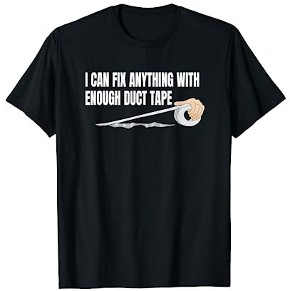 Lustiges T-Shirt mit Aufschrift I Can Fix Anything With Enough Duct Tape T-Shirt