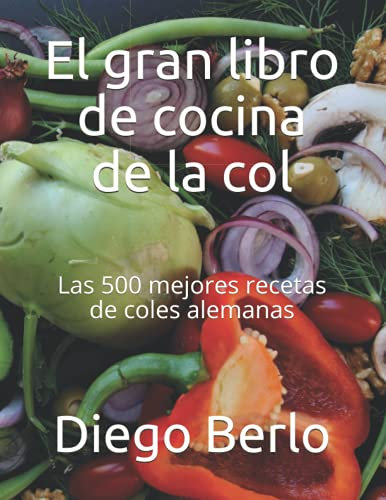 El gran libro de cocina de la col: Las 500 mejores recetas de coles alemanas