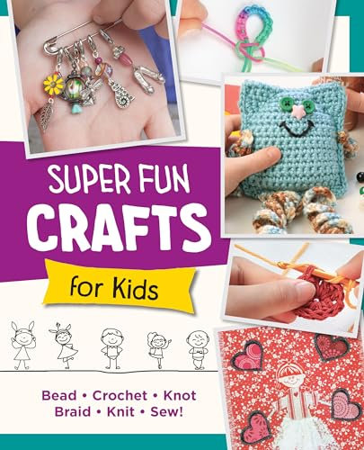 Super Fun Crafts for Kids: Bead, Crochet, Knot, Braid, Sew! (English Edition)